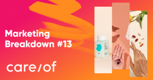 Rahasia Dibalik Perawatan/Strategi Pemasaran: Bagaimana Mereka Menjadi Merek 225 Juta Dolar careof marketing breakdown banner 300x157 - The Secret Behind the Care/of Marketing Strategy: How They Became a 225 Million-Dollar Brand