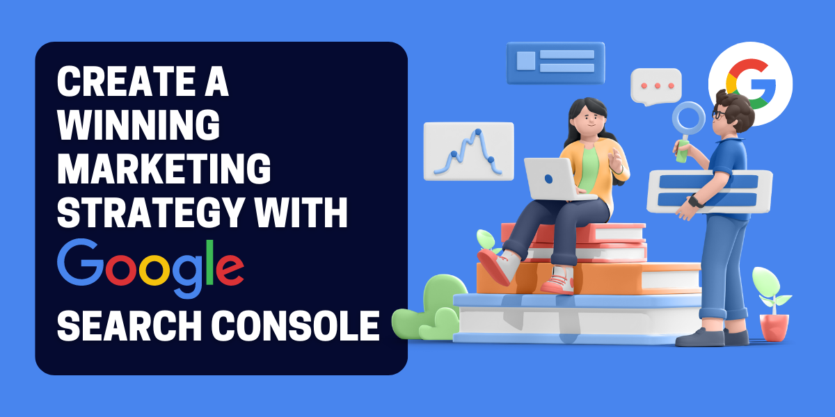 Google Search Console: Como criar uma estratégia de marketing vencedora com os dados do Google Search Console?