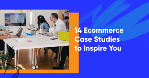 ecommerce case studies banner 300x157 - 14 Ecommerce Case Studies to Inspire You