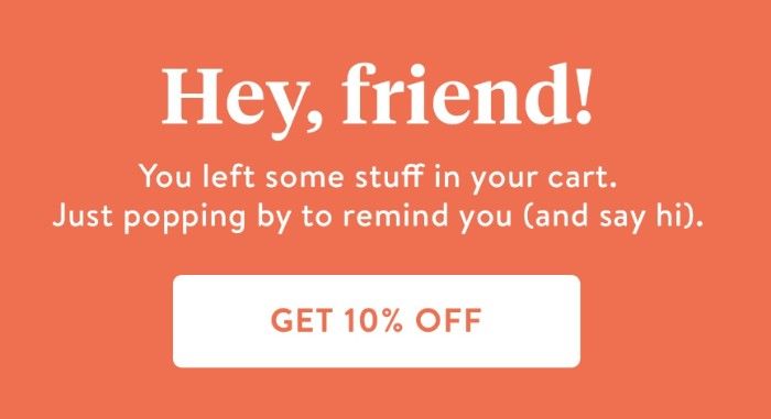 Brooklinen のカート放棄フローの最初のメールのスクリーンショット: やあ、友達!カートに商品を残してしまいました。思い出させて（そして挨拶をするために）立ち寄るだけです。 10% オフになります。