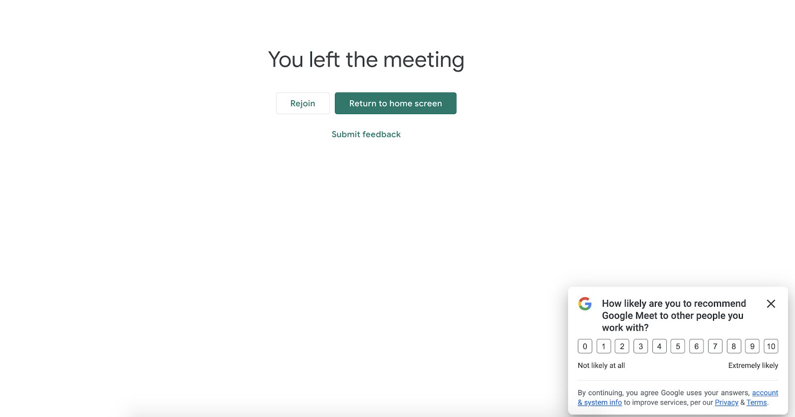 Survei NPS Google Meet muncul setelah pengunjung mengakhiri panggilan, sehingga mereka dapat segera memberikan masukan tentang pengalamannya. Ini adalah taktik yang bagus untuk mendorong pengguna berbagi masukan selagi masih segar.