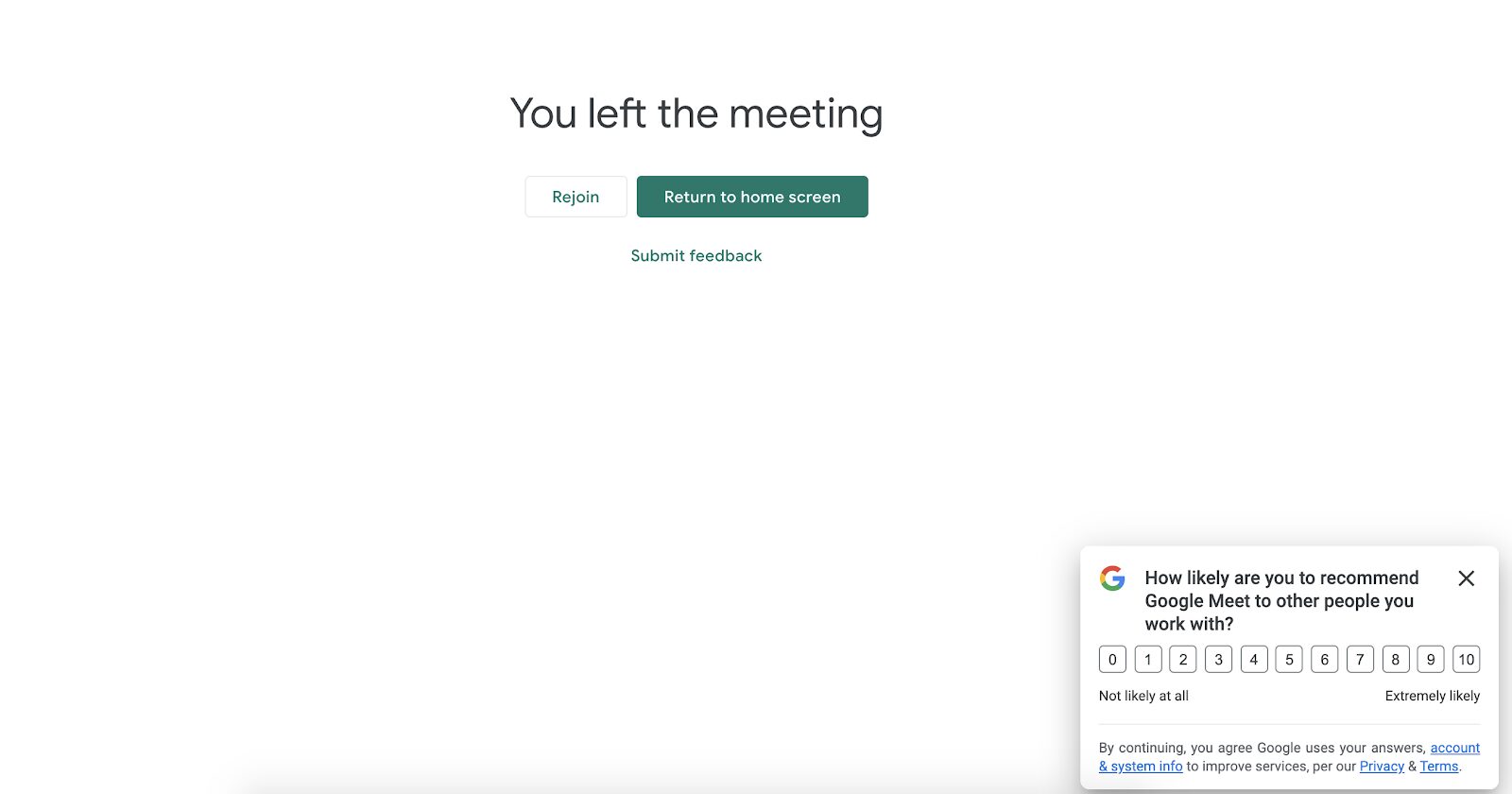 Google Meet 的 NPS 調查會在訪客結束通話後顯示，以便他們可以立即提供有關其體驗的回饋。這是鼓勵用戶在回饋新鮮時分享回饋的好策略。