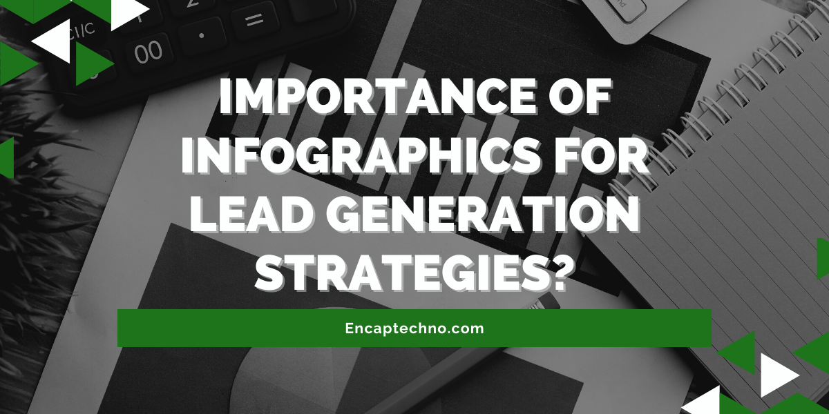 Wie wichtig sind Infografiken für Strategien zur Lead-Generierung? | Encaptechno