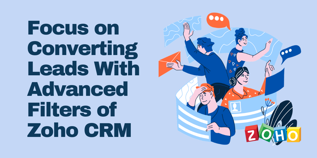 ZohoCRMの高度なフィルターを使用したリードの変換に焦点を当てる|エンカプテクノ