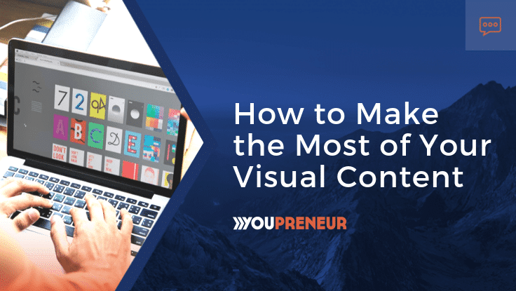 Cum să profitați la maximum de conținutul dvs. vizual